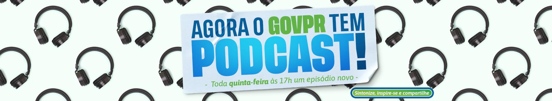 Agora o GOVPR tem Podcast! Toda quinta-feira às 17h um episódio novo. 
